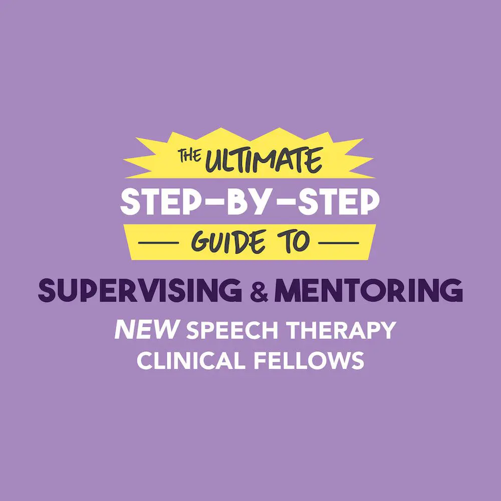 The Ultimate Step-by-Step Guide to Supervising and Mentoring New Speech Therapy Clinical Fellows | CST Academy